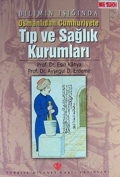 Bilimin Işığında Osmanlıdan Cumhuriyete Tıp ve Sağlık Kurumları - Diyanet Vakfı Yayınları
