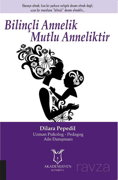 Bilinçli Annelik Mutlu Anneliktir - Akademisyen Kitabevi