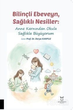 Bilinçli Ebeveyn, Sağlıklı Nesiller: Anne Karnından Okula Sağlıkla Büyüyorum - 1