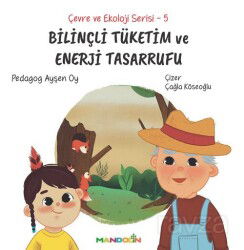 Bilinçli Tüketim ve Enerji Tasarrufu / Çevre ve Ekoloji Serisi 5 - Mandolin Yayınları