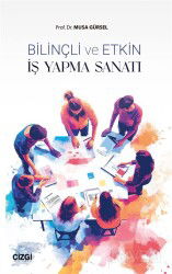 Bilinçli ve Etkin İş Yapma Sanatı - Çizgi Kitabevi