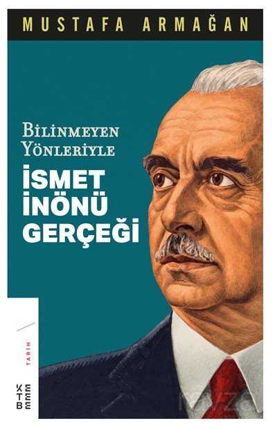 Bilinmeyen Yönleriyle İsmet İnönü Gerçeği - Ketebe Yayınevi