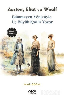 Bilinmeyen Yönleriyle Üç Büyük Kadın Yazar - 1