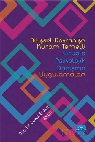 Bilişsel-Davranışçı Kuram Temelli Grupla Psikolojik Danışma Uygulamaları - Nobel Yayın Dağıtım