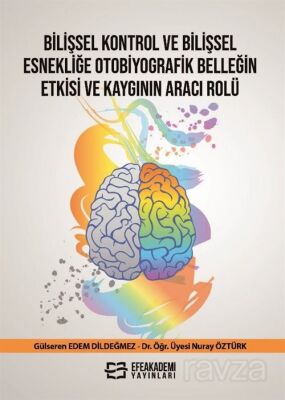 Bilişsel Kontrol ve Bilişsel Esnekliğe Otobiyografik Belleğin Etkisi ve Kaygının Aracı Rolü - 1