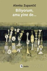 Biliyorum, Ama Yine De... - Metis Yayınları