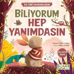 Biliyorum Hep Yanımdasın / İlk Dini Kavramlarım (Allaha İman) - Timaş Gülce Çocuk