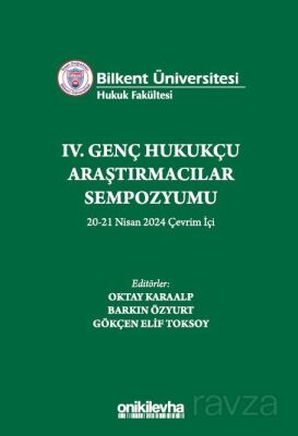 Bilkent Üniversitesi Hukuk Fakültesi IV. Genç Hukukçu Araştırmacılar Sempozyumu 20-21 - 1