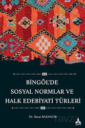 Bingöl'de Sosyal Normlar ve Halk Edebiyatı Türleri - Son Çağ Yayınları - Akademik