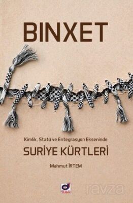Binxet-Kimlik, Statü ve Entegrasyon Ekseninde Suriye Kürtleri - 1