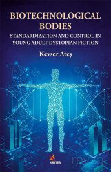 Biotechnological Bodies: Standardization and Control in Young Adult Dystopian Fiction - Kriter Basım Yayın Dağıtım