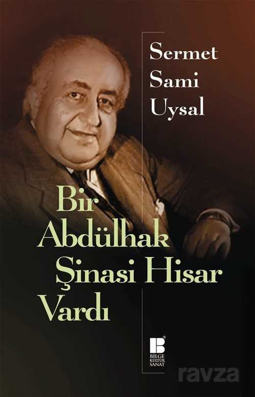 Bir Abdülhak Şinasi Hisar Vardı - Bilge Kültür Sanat