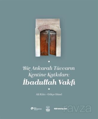 Bir Ankaralı Tüccarın Kentine Katkıları: İbadullah Vakfı - 1