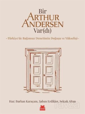 Bir Arthur Andersen Var(dı) Türkiye'de Bağımsız Denetimin Doğuşu ve Yükselişi - 1