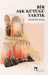 Bir Aşk Kütüğü Yaktık - Dergah Yayınları