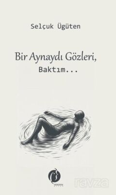 Bir Aynaydı Gözleri, Baktım... - 1