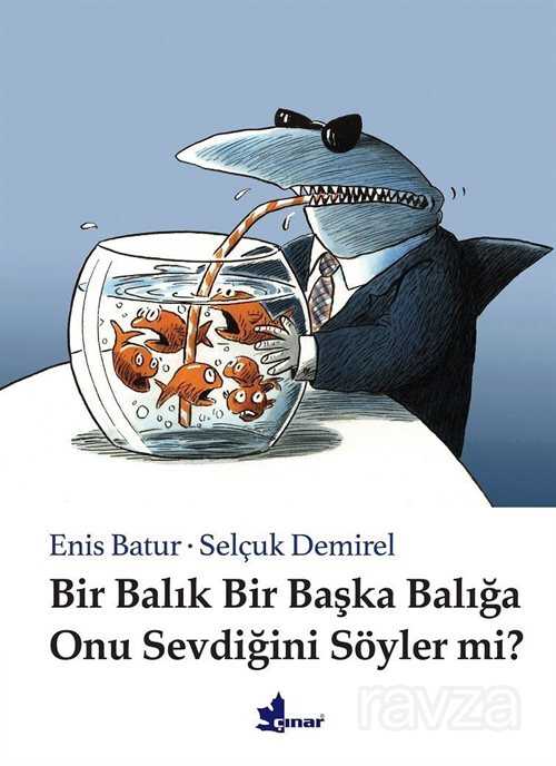 Bir Balık Bir Başka Balığa Onu Sevdiğini Söyler Mi? - Çınar Yayınları