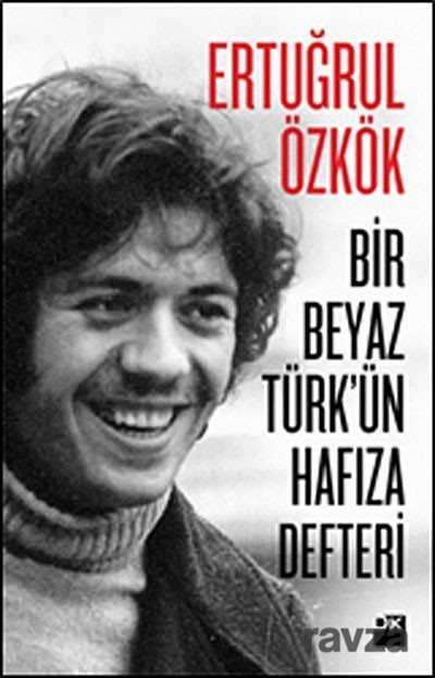 Bir Beyaz Türk'ün Hafıza Defteri - Doğan Kitapçılık