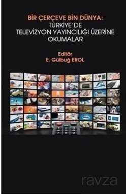 Bir Çerçeve Bin Dünya : Türkiye'de Televizyon Yayıncılığı Üzerine Okumalar - 1
