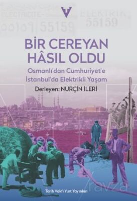 Bir Cereyan Hasil Oldu / Osmanli'dan Cumhuriyet'e İstanbul'da Elektrikli Yaşam - 1