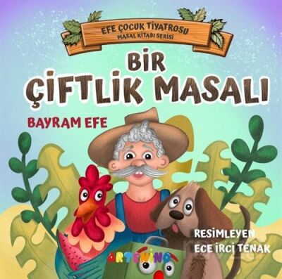 Bir Çiftlik Masalı / Efe Çocuk Tiyatrosu Masal Kitabı Serisi - 1
