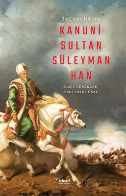 Bir Cihan Hakimi Kanuni Sultan Süleyman Han - 1