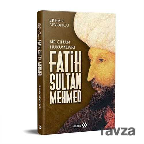 Bir Cihan Hükümdarı Fatih Sultan Mehmed (Ciltli) - Yeditepe Yayınevi