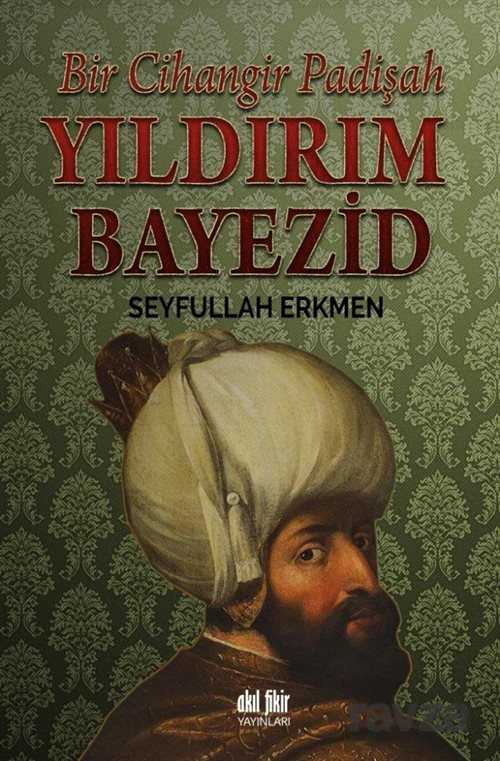 Bir Cihangir Padişah Yıldırım Bayezid - Akıl Fikir Yayınları
