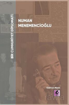 Bir Cumhuriyet Diplomatı: Numan Menemencioğlu - 1