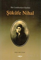 Bir Cumhuriyet Kadını Şükufe Nihal - Akçağ Yayınları