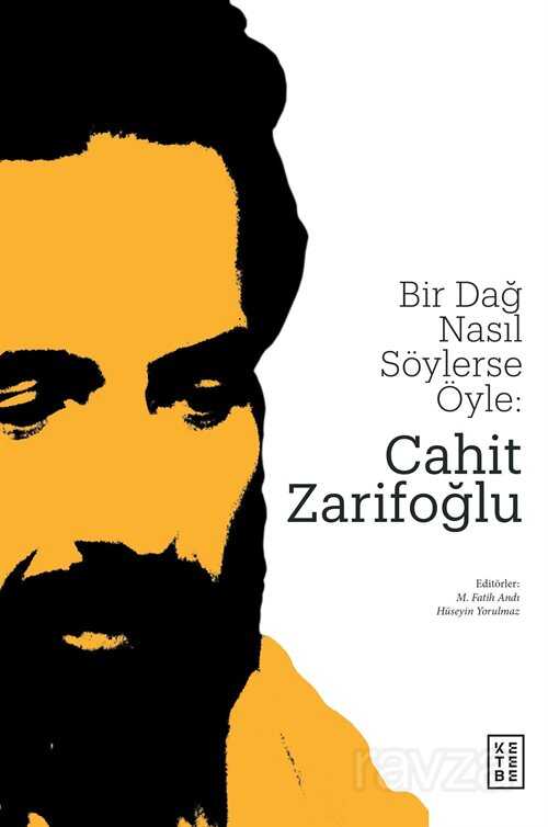 Bir Dağ Nasıl Söylerse Öyle: Cahit Zarifoğlu - Ketebe Yayınevi