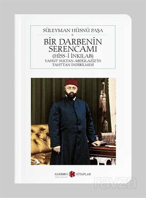 Bir Darbenin Serencamı (Hiss-i İnkılab) Yahut Sultan Abdülaziz'in Tahttan İndirilmesi (Cep Boy) - 1