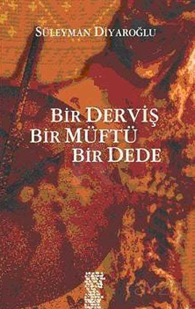 Bir Derviş, Bir Müftü, Bir Dede - Chiviyazıları Yayınevi