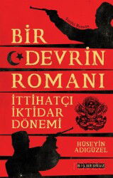 Bir Devrin Romanı: İttihatçı İktidar Dönemi - Bilgeoğuz Yayınları