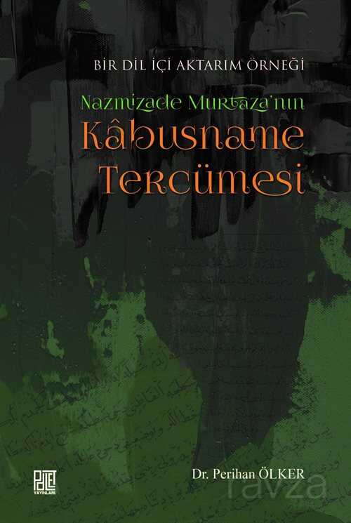 Bir Dil İçi Aktarım Örneği Nazmizade Murtaza'nın Kabusname Tercümesi - Palet Yayınları (Konya)