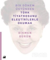 Bir Dönem Üstünden Türk Tiyatrosunu Eleştirilerle Okumak - Doğan Kitapçılık