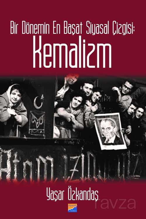 Bir Dönemin En Başat Siyasal Çizgisi: Kemalizm - Siyasal Kitabevi