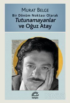Bir Dönüm Noktası Olarak Tutunamayanlar ve Oğuz Atay - 1