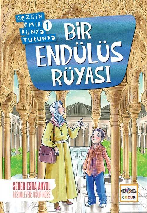 Bir Endülüs Rüyası / Gezgin Emir Dünya Turunda 1 - Nar Yayınları