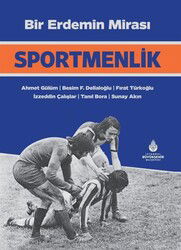 Bir Erdemin Mirası: Sportmenlik - İstanbul Büyük Şehir Belediyesi (Kültür A.Ş.) Yay.
