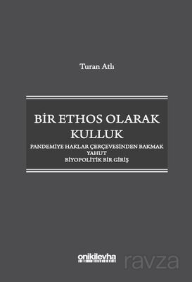 Bir Ethos Olarak Kulluk - Pandemiye Haklar Çerçevesinden Bakmak Yahut Biyopolitik Bir Giriş - 1