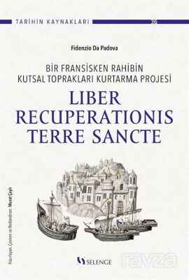 Bir Fransisken Rahibin Kutsal Toprakları Kurtarma Projesi Liber Recuperationis Terre Sancte - 1