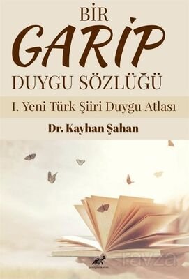 Bir Garip Duygu Sözlüğü I. Yeni Türk Şiiri Duygu Atlası - 1