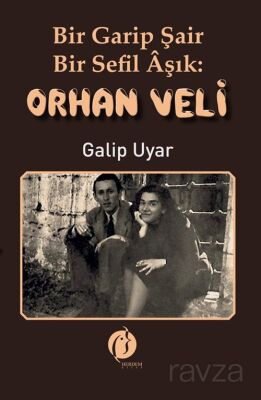 Bir Garip Şair: Bir Sefil Âşık Orhan Veli - 1