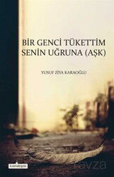 Bir Genci Tükettim Senin Uğruna (Aşk) - Kardelen Yayınları