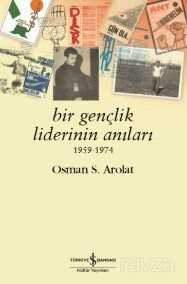 Bir Gençlik Liderinin Anıları (1959-1974) - İş Bankası Yayınları