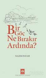 Bir Göç Ne Bırakır Ardında? - Ötüken Neşriyat