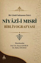 Bir Gönül Sultanının İzleri : Niyazi-i Mısri Bibliyografyası - Son Çağ Yayınları - Akademik