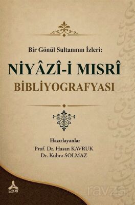 Bir Gönül Sultanının İzleri : Niyazi-i Mısri Bibliyografyası - 1