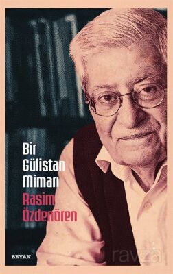 Bir Gülistan Mimarı Rasim Özdenören - 1